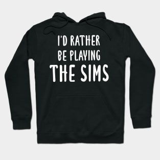 I'd Rather Be Playing The Sims Hoodie